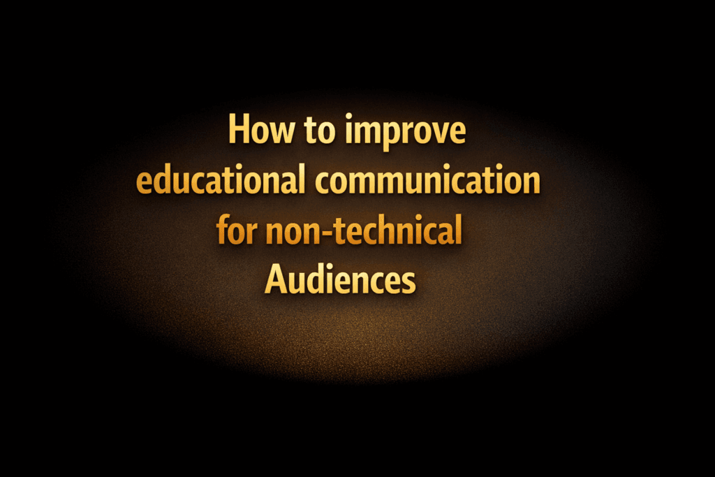 How to improve educational communication for non-technical audiences