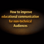 How to improve educational communication for non-technical audiences