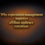 Why expectation management improves affiliate audience retention
