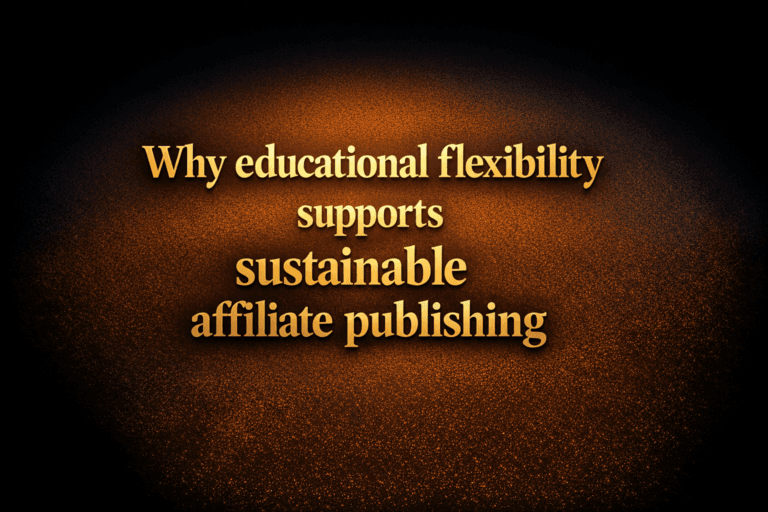 Why educational flexibility supports sustainable affiliate publishing
